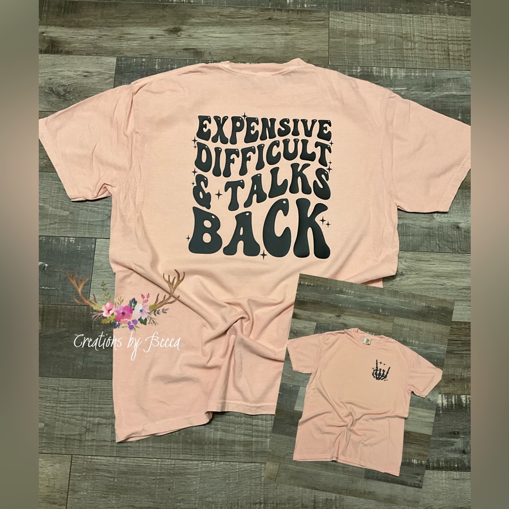 Expensive difficult and talks back shirt